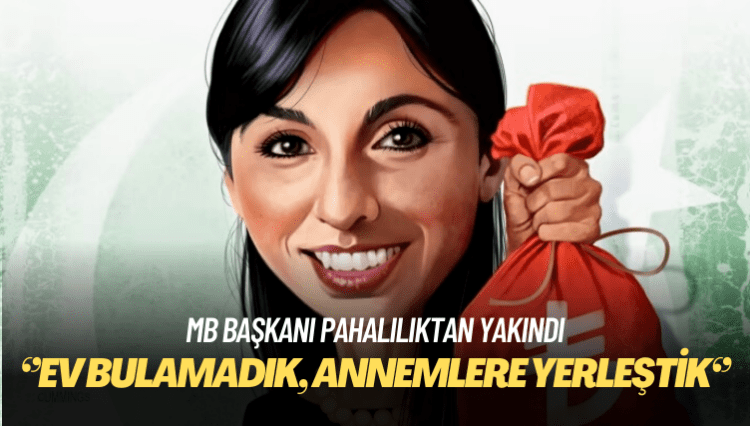 MB başkanı pahalılıktan yakındı: Ev bulamadık, annemlere yerleştik