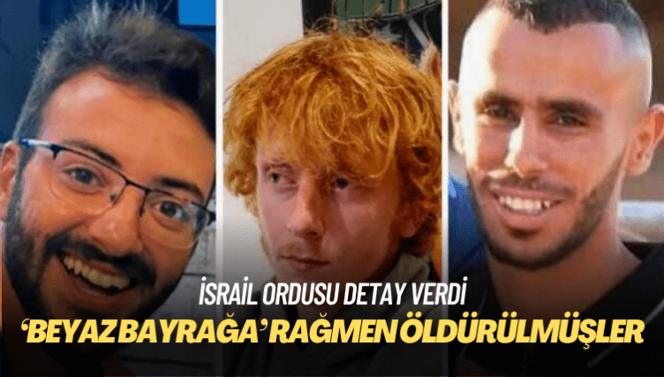 İsrail ordusu, rehinelerin öldürüldükleri sırada beyaz bez bağlı sopa tuttuklarını açıkladı