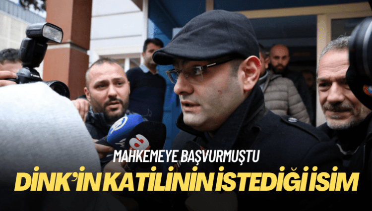 Mahkemeye başvurmuştu: Hrant Dink’in katili Ogün Samast’ın istediği isim belli oldu