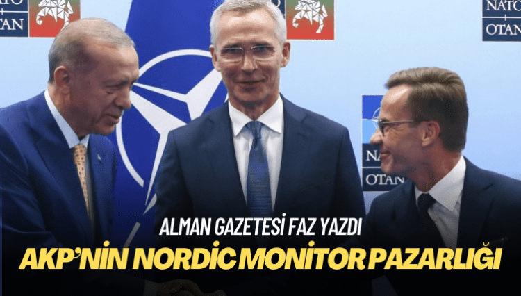 Alman gazetesi FAZ, AKP iktidarının İsveç’le giriştiği Nordic Monitor pazarlığını yazdı