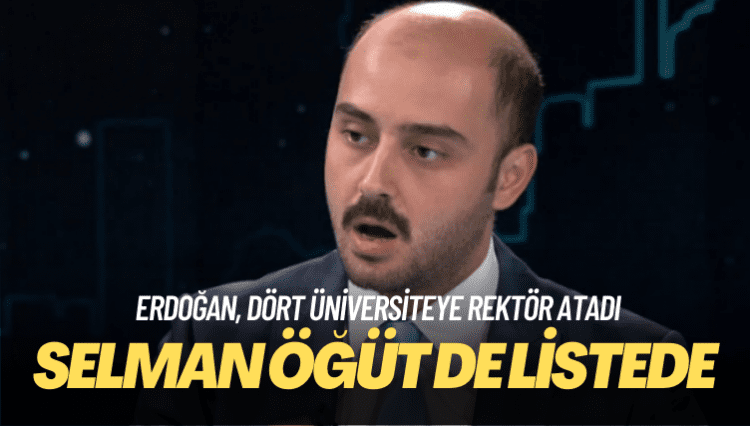 Erdoğan, dört üniversiteye rektör atadı: Selman Öğüt de listede