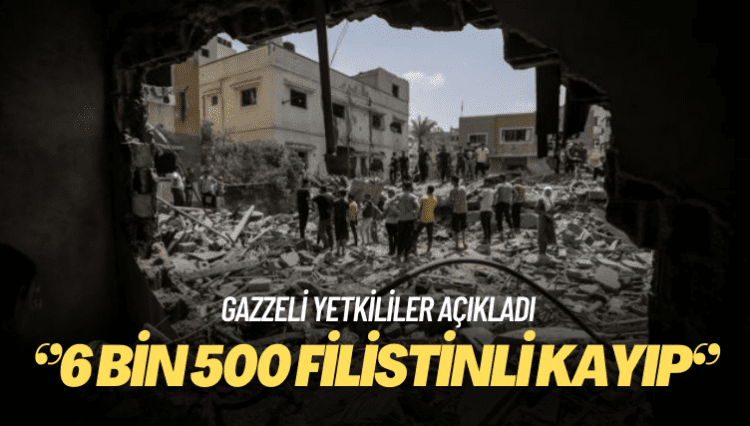 Gazzeli yetkililer: 6 bin 500 Filistinli kayıp