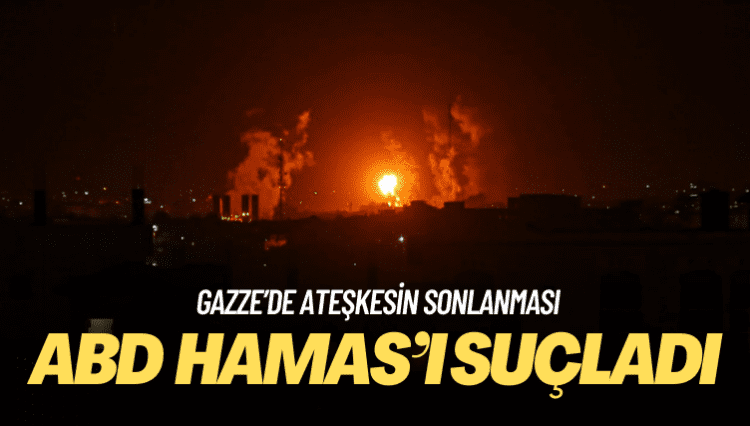 ABD ateşkesin sonlanmasında Hamas’ı suçladı