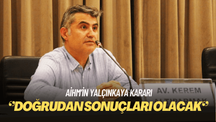 AİHM’in Yalçınkaya kararı: İlk kez bu genişlikte bir kitleyi ilgilendiren 7’nci maddeyi ihlal kararı verildi