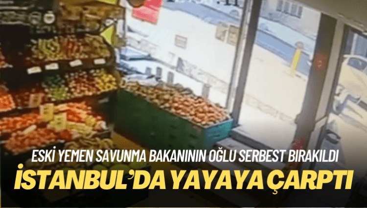 Eski Yemen savunma bakanının oğlu İstanbul’da yayaya çarptı, serbest bırakıldı