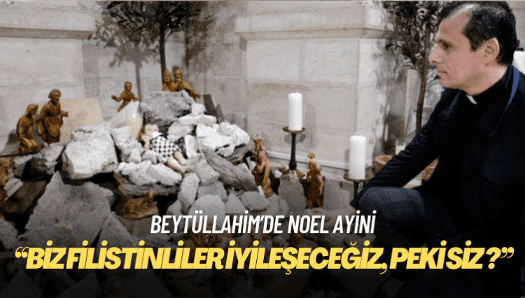 Beytüllahim’de Noel ayini: Biz Filistinliler iyileşeceğiz, peki siz iyileşebilecek misiniz?