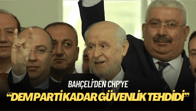 Bahçeli: CHP, DEM Parti kadar güvenlik tehdidi