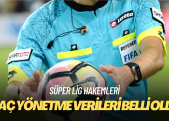 Süper Lig hakemlerinin maç yönetme verileri belli oldu