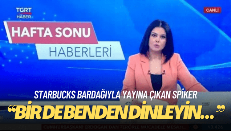 Starbucks bardağıyla yayına çıkan spiker: Bir de benden dinleyin…