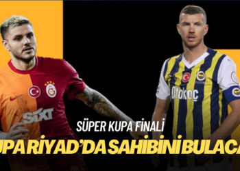 Süper Kupa finalinde Galatasaray ile Fenerbahçe, Riyad’da karşı karşıya geliyor