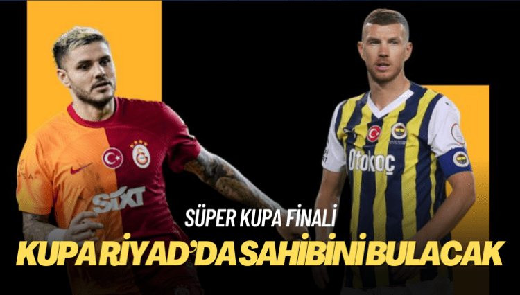 Süper Kupa finalinde Galatasaray ile Fenerbahçe, Riyad’da karşı karşıya geliyor