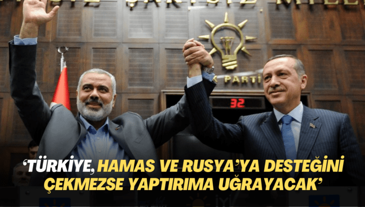 Türkiye, Hamas ve Rusya’ya desteğini çekmezse yaptırıma uğrayacak