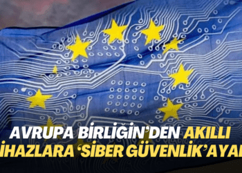 Avrupa Birliği’nden akıllı cihazlara ‘siber güvenlik’ ayarı