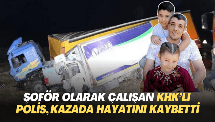Şoför olarak çalışan KHK’lı polis, kazada hayatını kaybetti