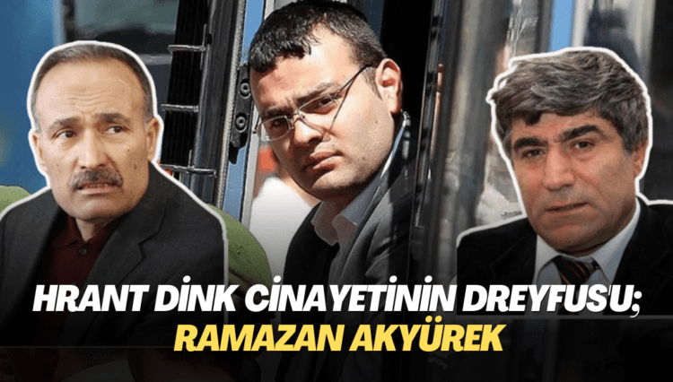 Hrant Dink cinayetinin Dreyfus’u; Ramazan Akyürek(1)