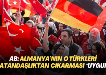 AB, Almanya’nın o Türkleri vatandaşlıktan çıkarmasını ‘uygun’ buldu
