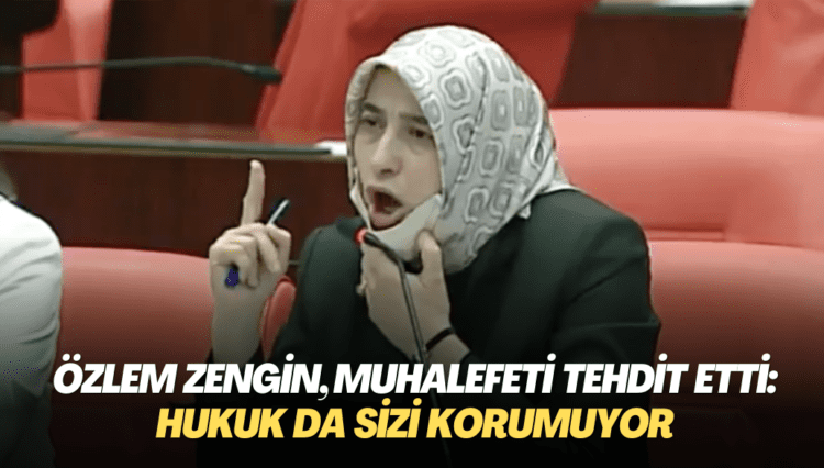AKP’li Özlem Zengin, muhalefeti tehdit etti: Hukuk da sizi korumuyor