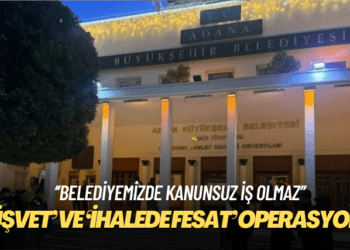 Adana Büyükşehir Belediyesi’ne ‘rüşvet’ ve ‘ihalede fesat’ operasyonu