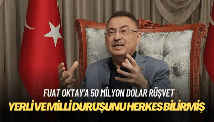 Fuat Oktay, 50 milyon dolarlık rüşvet iddiasına böyle cevap verdi: Yerli ve milliyim!