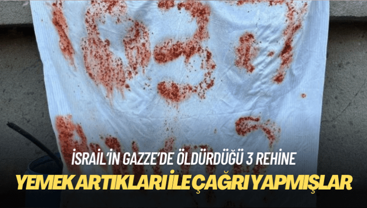 İsrail’in Gazze’de “yanlışlıkla” öldürdüğü 3 rehine yemek artıklarını kullanarak acil yardım çağrısı yapmış