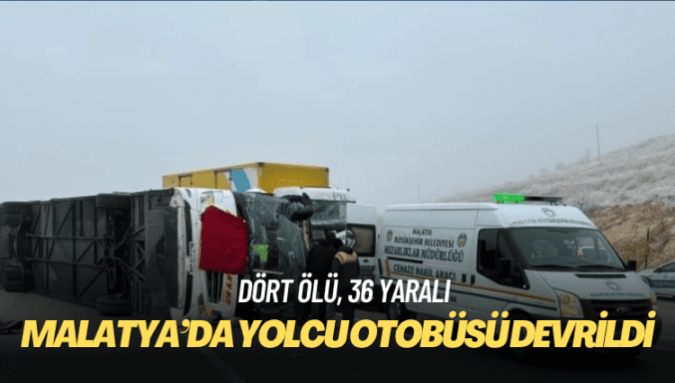Malatya’da yolcu otobüsü devrildi: Dört ölü, 36 yaralı
