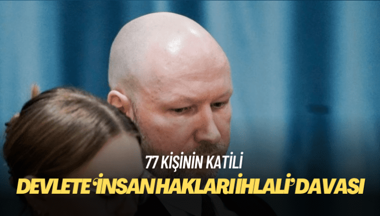 Norveç’te 77 kişinin katili Breivik’ten devlete ‘insan hakları ihlali’ davası