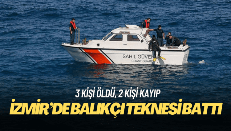 İzmir’de balıkçı teknesi battı: 3 kişinin cansız bedeni bulundu, 2 kişi kayıp