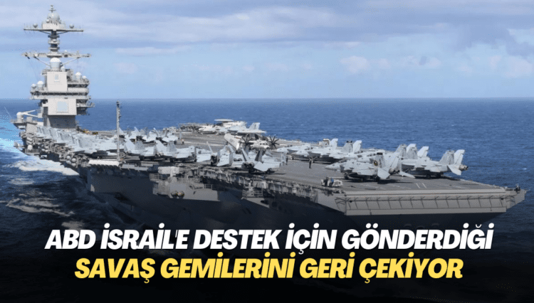 ABD İsrail’e destek için gönderdiği savaş gemilerini geri çekiyor