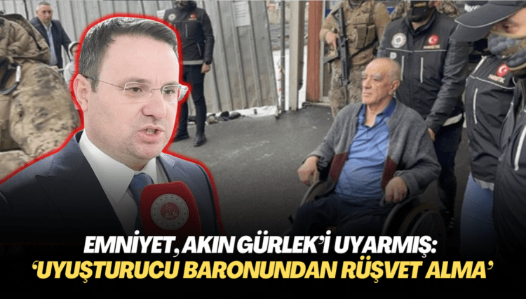 Emniyet, Bakan Yardımcısı Akın Gürlek’i uyarmış: ‘Uyuşturucu baronundan rüşvet alma’