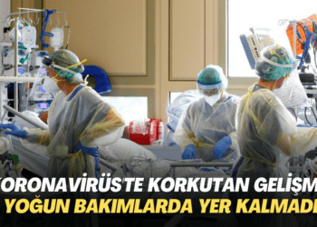 Koronavirüs’te korkutan gelişme: Yoğun bakımlarda yer kalmadı