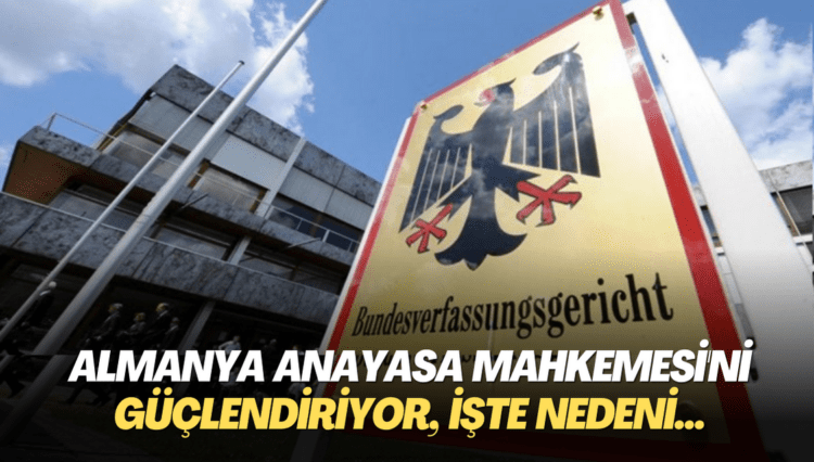 Almanya Anayasa Mahkemesi’ni güçlendiriyor, işte nedeni!