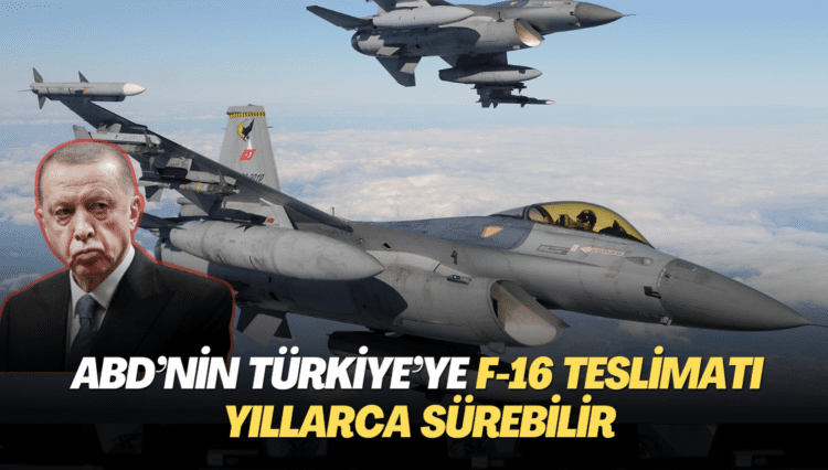 ABD’nin Türkiye’ye F-16 teslimatı yıllarca sürebilir
