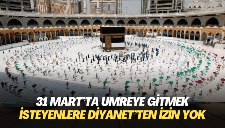 31 Mart’ta umreye gitmek isteyenlere Diyanet’ten izin yok