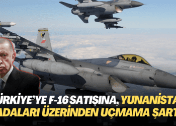 Türkiye’ye F-16 satışına, Yunanistan adaları üzerinden uçmama şartı getirildi