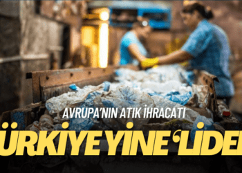 Avrupa’nın atık ihracatında Türkiye yine ‘lider’
