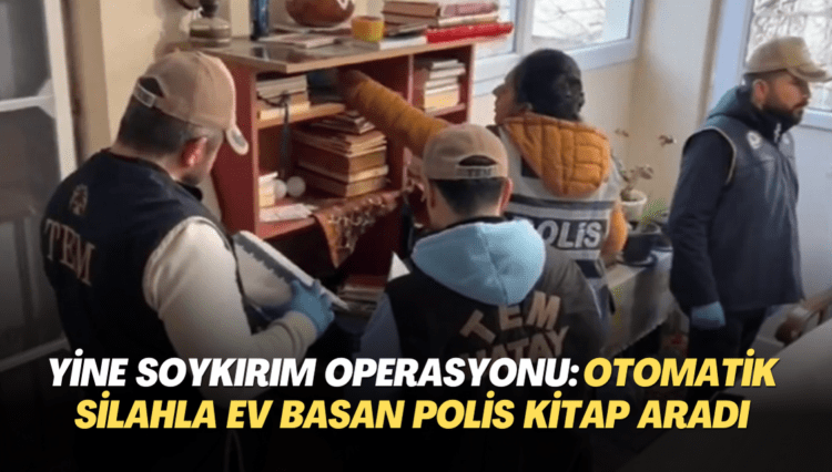 Yine soykırım operasyonu: Otomatik silahla evleri basan polis kitap aradı