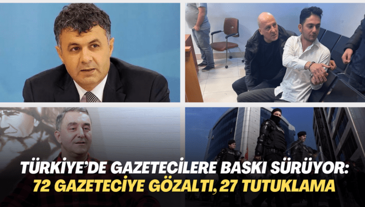 Erdoğan Türkiye’sinde gazetecilere baskı sürüyor: 72 gazeteciye gözaltı, 27 tutuklama