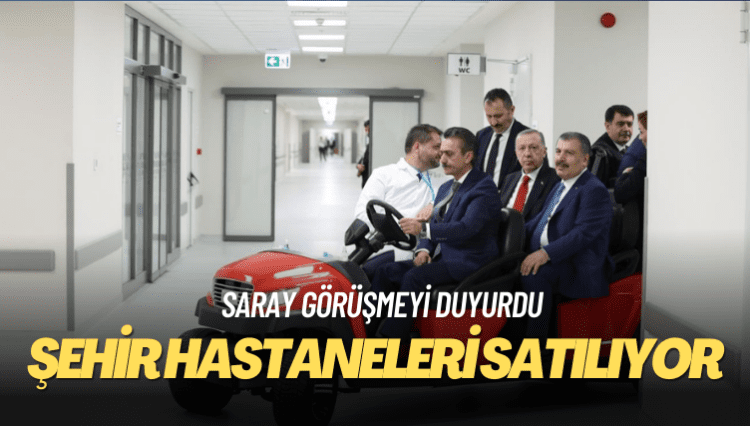 Saray görüşmeyi duyurdu: Şehir hastanelerinden biri Arap yatırımcıya satılabilir
