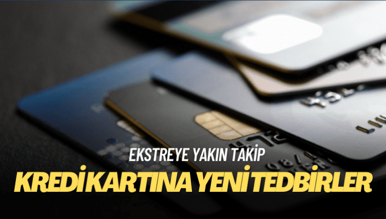 Kredi kartına yeni tedbirler: Ekstreye yakın takip