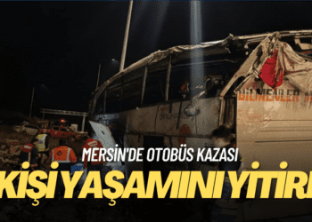 Mersin’de otobüs kazası: 9 kişi yaşamını yitirdi, 30 kişi yaralandı