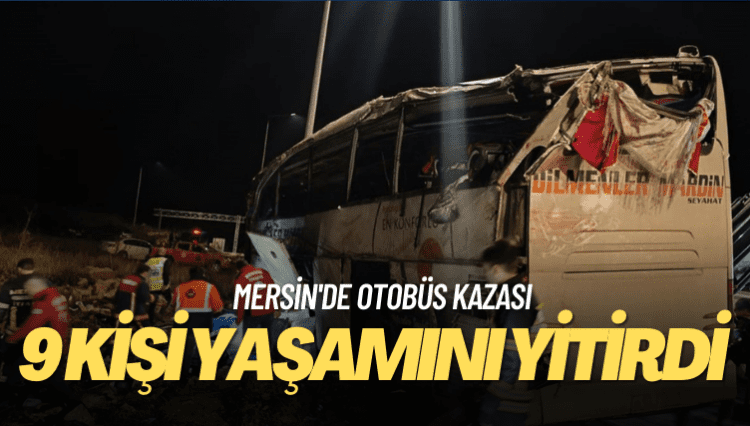 Mersin’de otobüs kazası: 9 kişi yaşamını yitirdi, 30 kişi yaralandı
