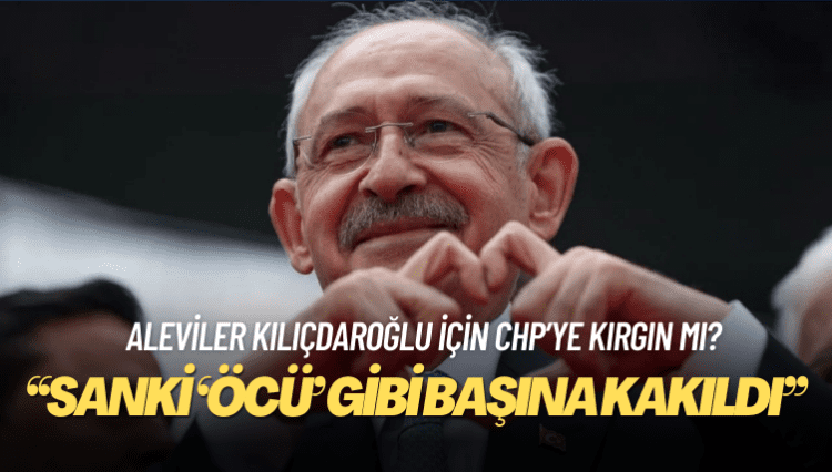 Aleviler Kılıçdaroğlu için CHP’ye kırgın mı?