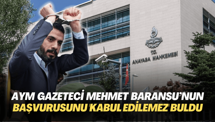 AYM gazeteci Mehmet Baransu’nun başvurusunu ‘kabul edilemez’ buldu