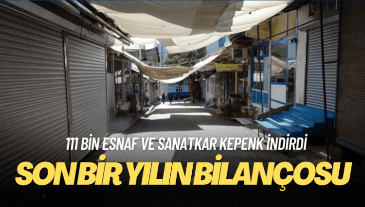 Bir yılda 111 bin esnaf ve sanatkar kepenk indirdi