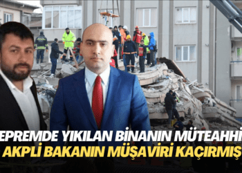 Depremde yıkılan binanın müteahhidi AKP’li bakanın müşaviri kaçırmış