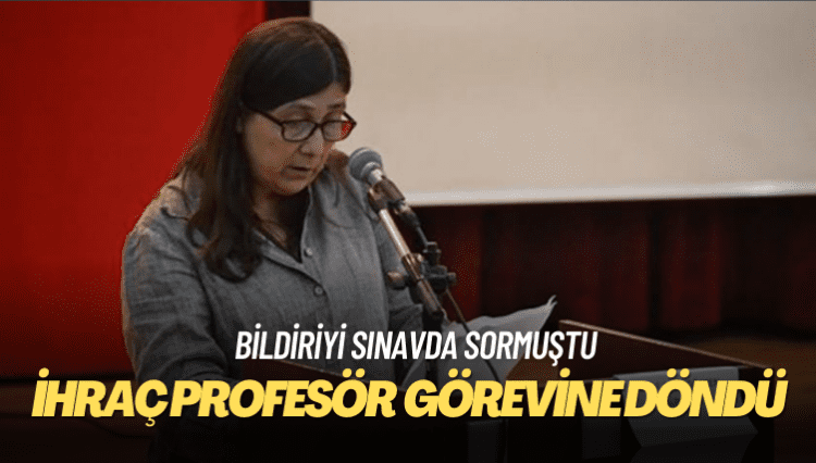 Bildiriyi sınavda sormuştu: İhraç edilen Profesör görevine döndü