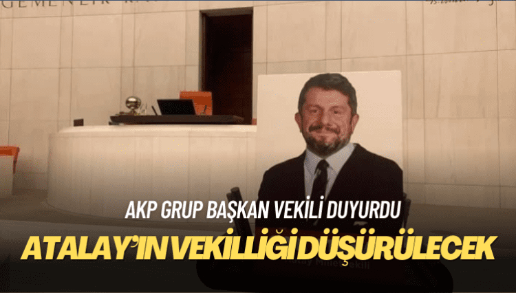 AKP grup başkan vekili duyurdu: Can Atalay’ın vekilliği düşürülecek