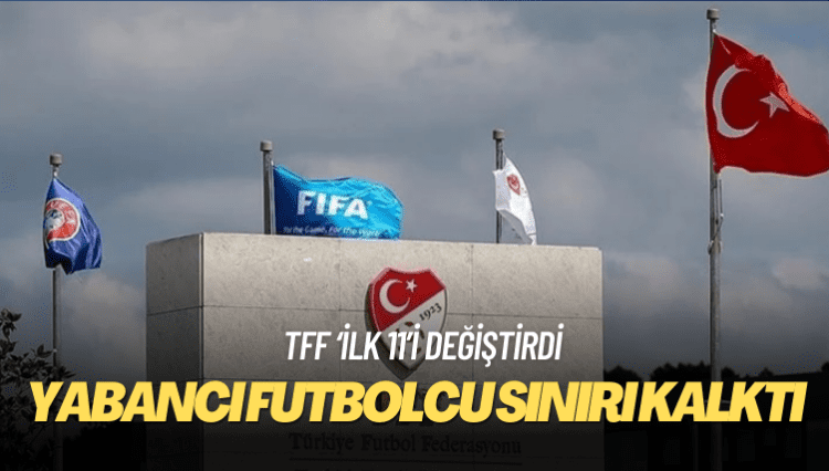 İlk 11’de yabancı futbolcu sınırı kalktı