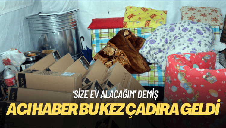 Acı haber bu kez çadıra geldi