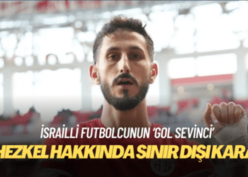 İsrailli futbolcu Jehezkel hakkında sınır dışı kararı